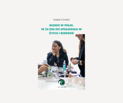 Kasia Forest BIZNES W PEŁNI. w 33 dni do SPEŁNIENIA W życiu I BIZNESIE okładka książki